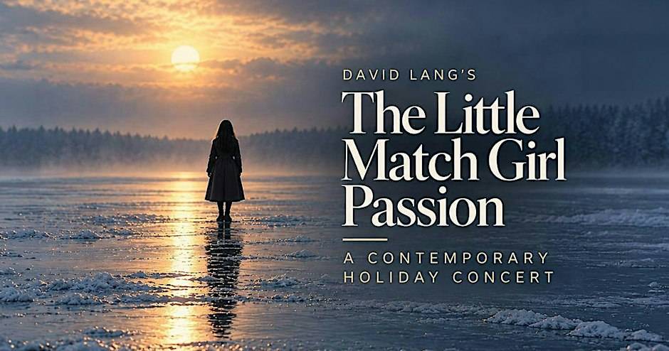 David Lang’s “The Little Match Girl Passion” with Ekmeles Vocal Ensemble