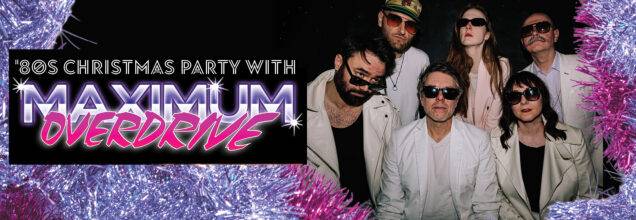 Maximum Overdrive – ’80s Christmas Party – Dec 19